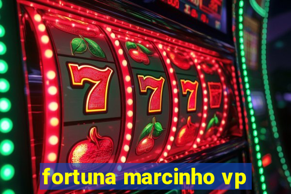 fortuna marcinho vp